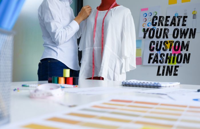 Create Your Own Custom Fashion Line